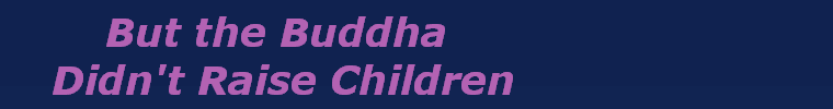 But the Buddha 
Didn't Raise Children